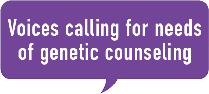 Voices calling for needs of genetic counseling